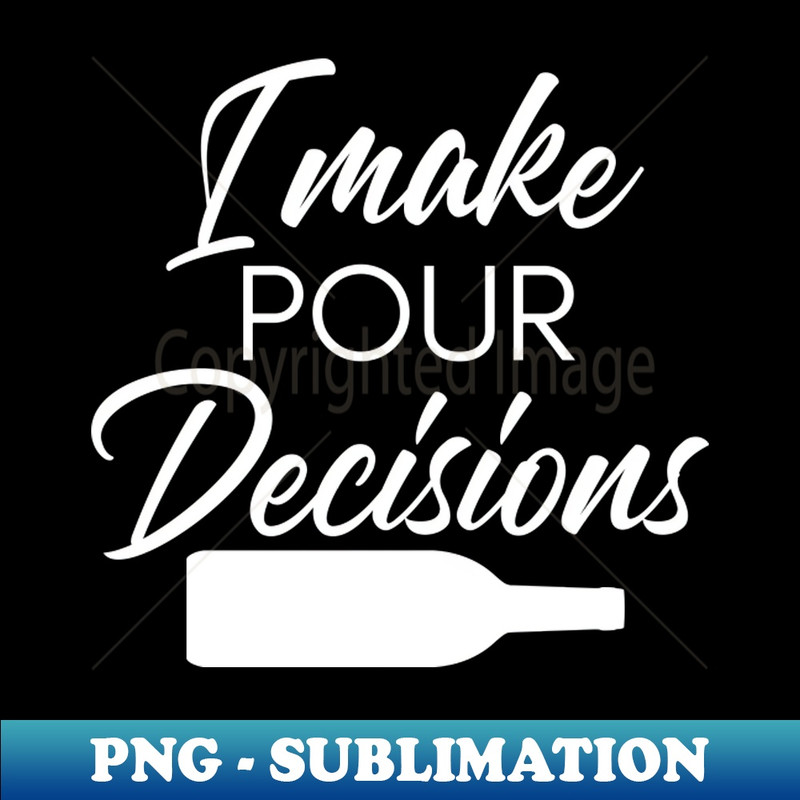 QK-20231114-11198_I Make Pour Decisions Funny Wine Lover Quote 7748.jpg
