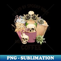 fueled by spooky vibes and coffee - decorative sublimation png file - enhance your apparel with stunning detail
