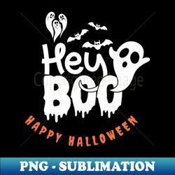hey boooo happy halloween - premium sublimation digital download - capture imagination with every detail