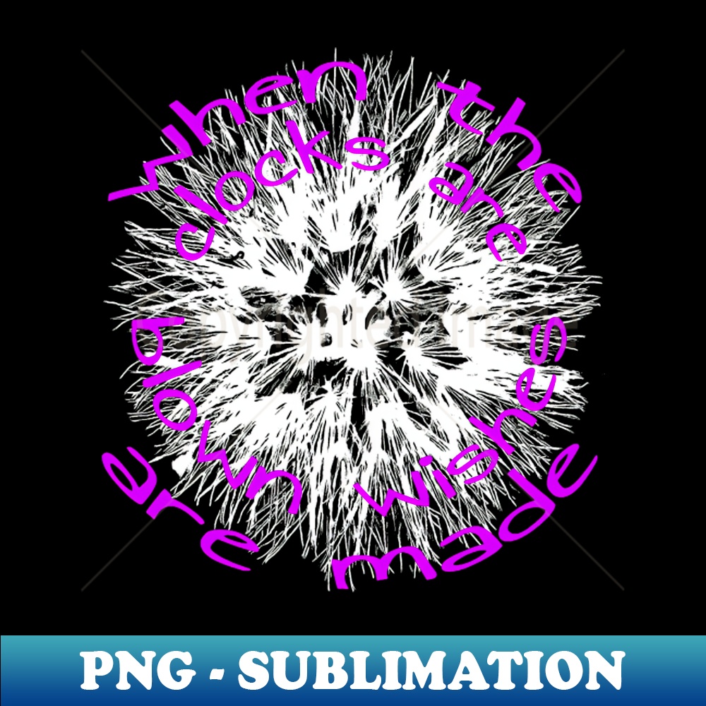 QV-20231114-22598_When The Clocks Are Blown Wishes Are Made Dandelion Folklore Quote 9106.jpg