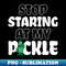 RM-20231114-19737_Stop Staring At My Pickle 9925.jpg