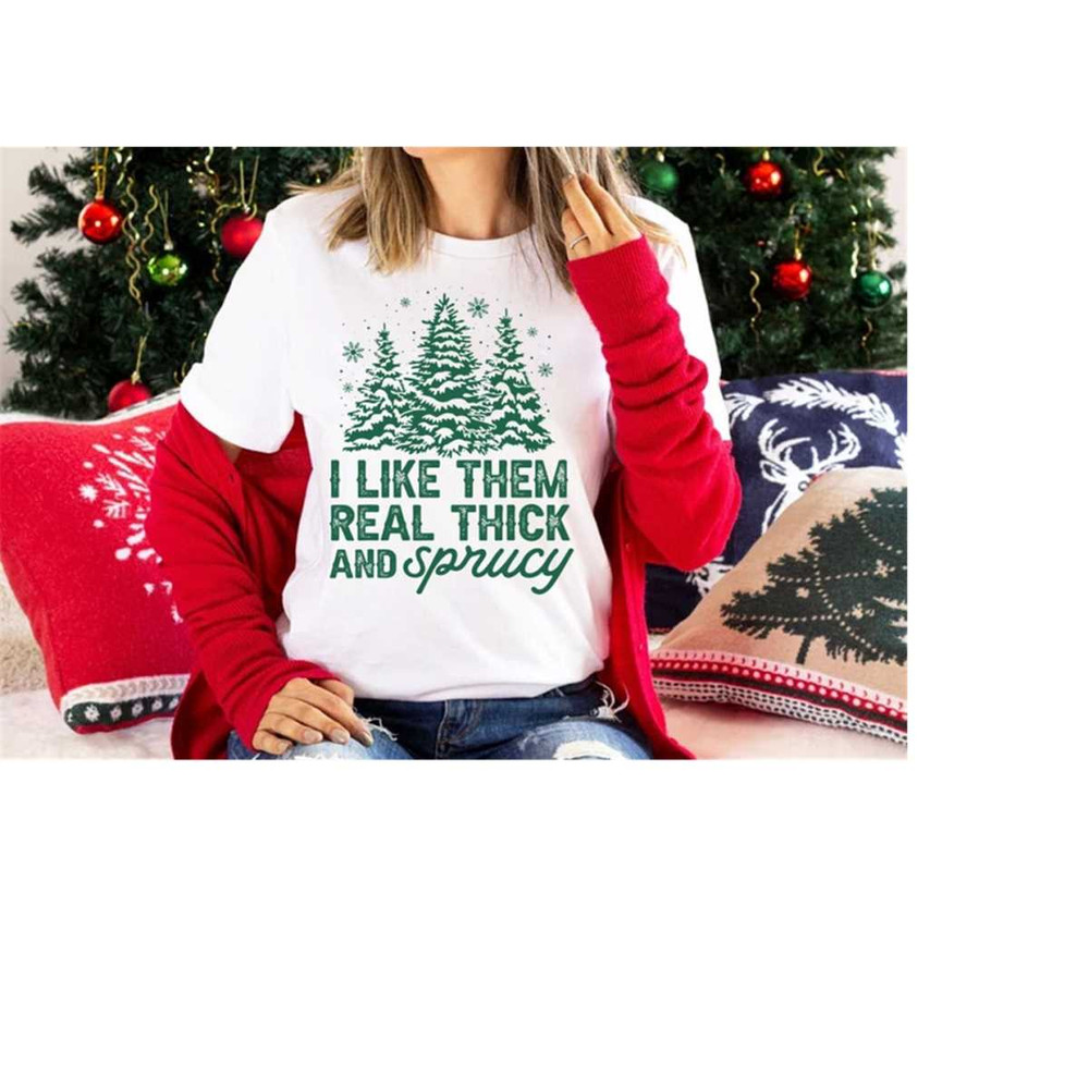 MR-14112023143751-i-like-them-real-thick-and-sprucy-shirt-funny-christmas-image-1.jpg