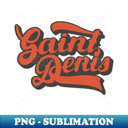 paris saint-denis - paris saint-denis style -  paris saint denis - decorative sublimation png file - spice up your sublimation projects