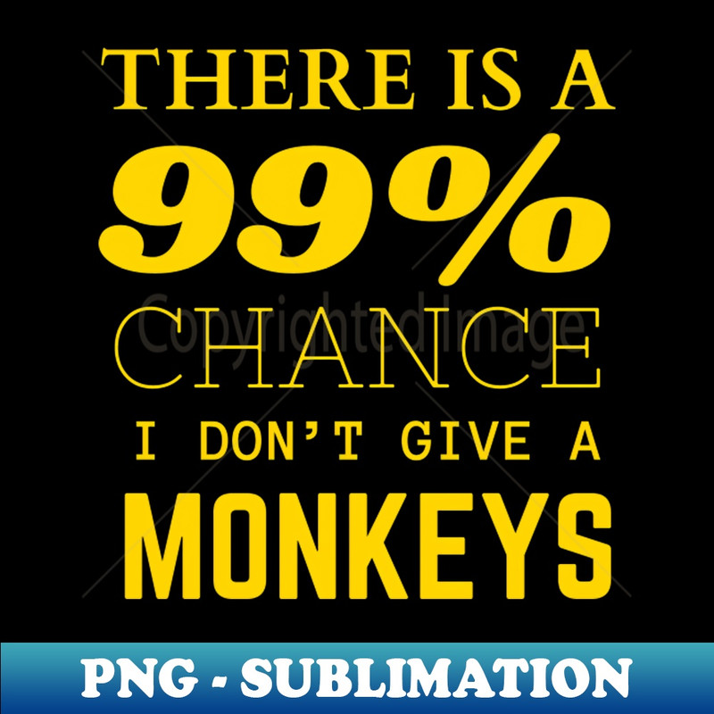 SK-20231114-20894_There is a 99 chance I dont give a monkeys 2482.jpg