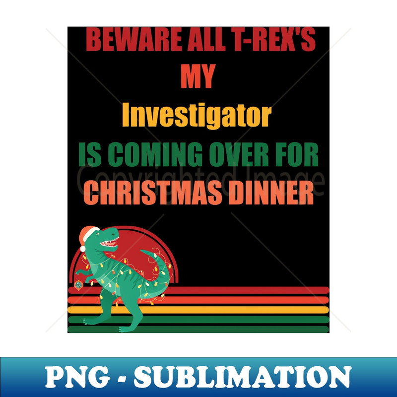 SR-20231114-2539_Beware All T-Rexs my investigator is coming over for christmas dinner 5788.jpg