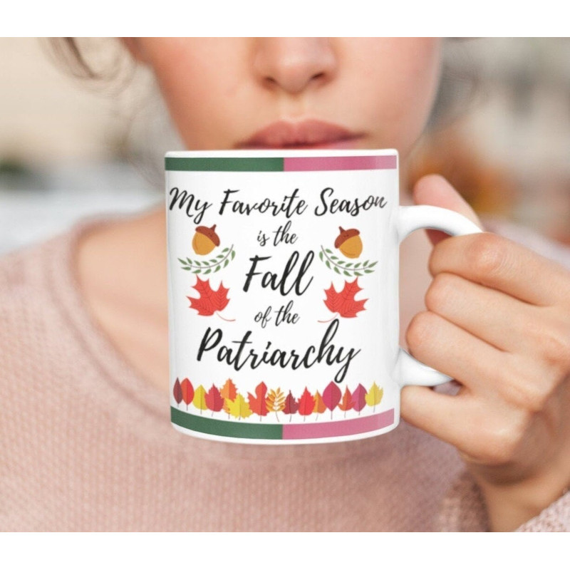 End of Patriarchy mug  My Favorite Season is the Fall of the Patriarchy.jpg