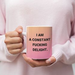 im a constant fucking delight - great gifts ideas for men, women, dad