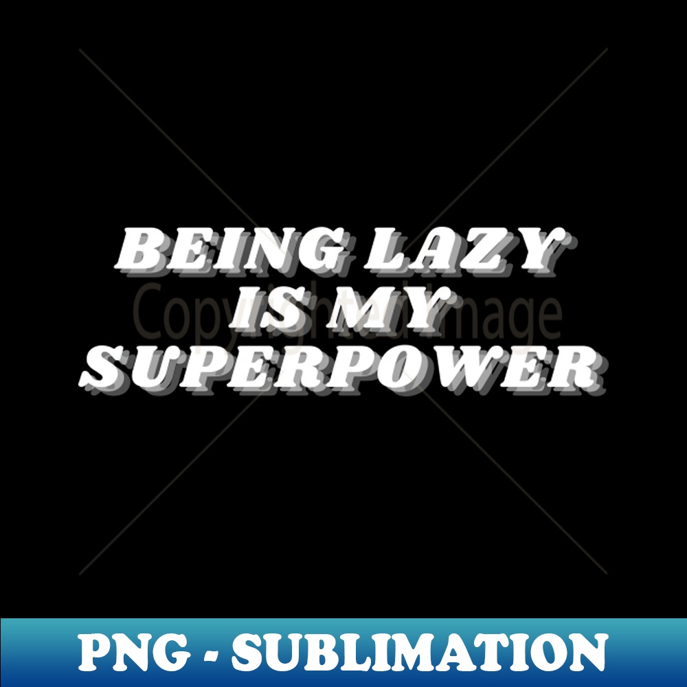 TA-20231114-2383_Being Lazy Is My Superpower Funny Procrastination Saying 1745.jpg