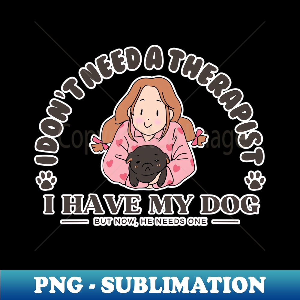 TB-20231114-10916_I Dont Need a Therapist I Have My Dog But Now He Needs One  Cute Girl with Dog 6484.jpg
