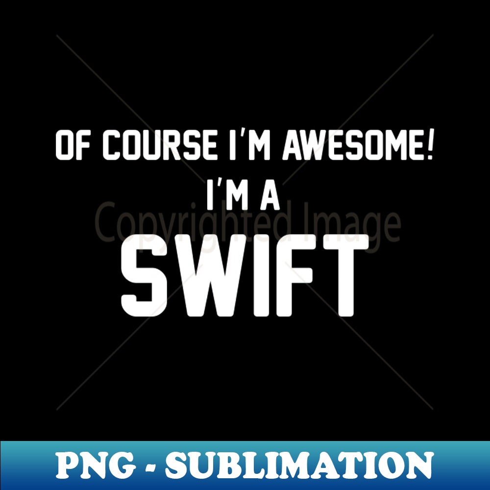 TB-20231114-15861_Of Course Im Awesome Im A Swift Swift Surname 1542.jpg