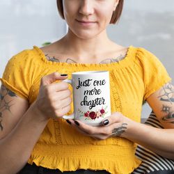 just one more chapter mug, reading cup , book readers gift