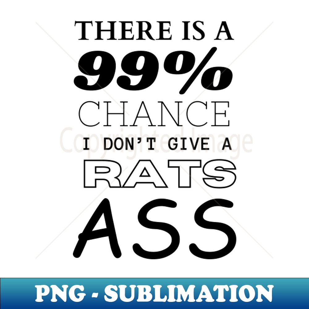 TC-20231114-20895_There is a 99 chance I dont give a rats ass 3283.jpg