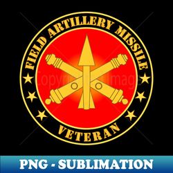 field artillery missile veteran - premium sublimation digital download - fashionable and fearless