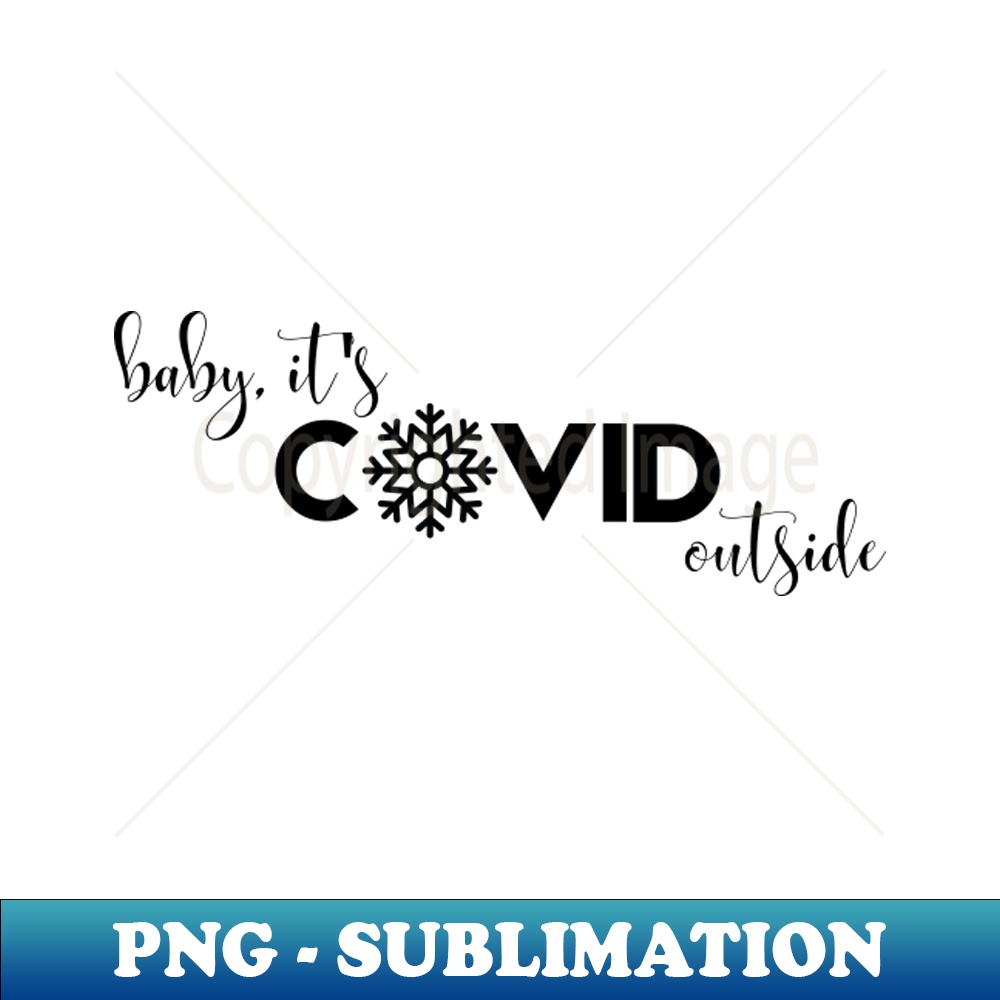 TE-20231114-1862_Baby Its Covid Outside A Cheeky Quarantine Christmas Design 1423.jpg