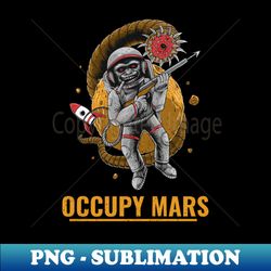 OCCUPY MARS - Instant PNG Sublimation Download - Vibrant and Eye-Catching Typography