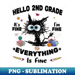 black cat hello 2nd grade its fine im fine everything is fine - instant png sublimation download - revolutionize your designs