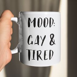 mood: gay and tired, pride mug, equality mug