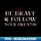 TT-20231114-2135_Be brave and follow your dreams 1387.jpg