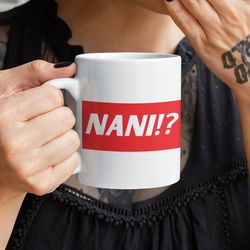 nani mug, meme mug, manga