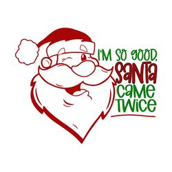 i'm so good santa came twice svg, santa christmas svg, santa svg, logo christmas svg, instant download