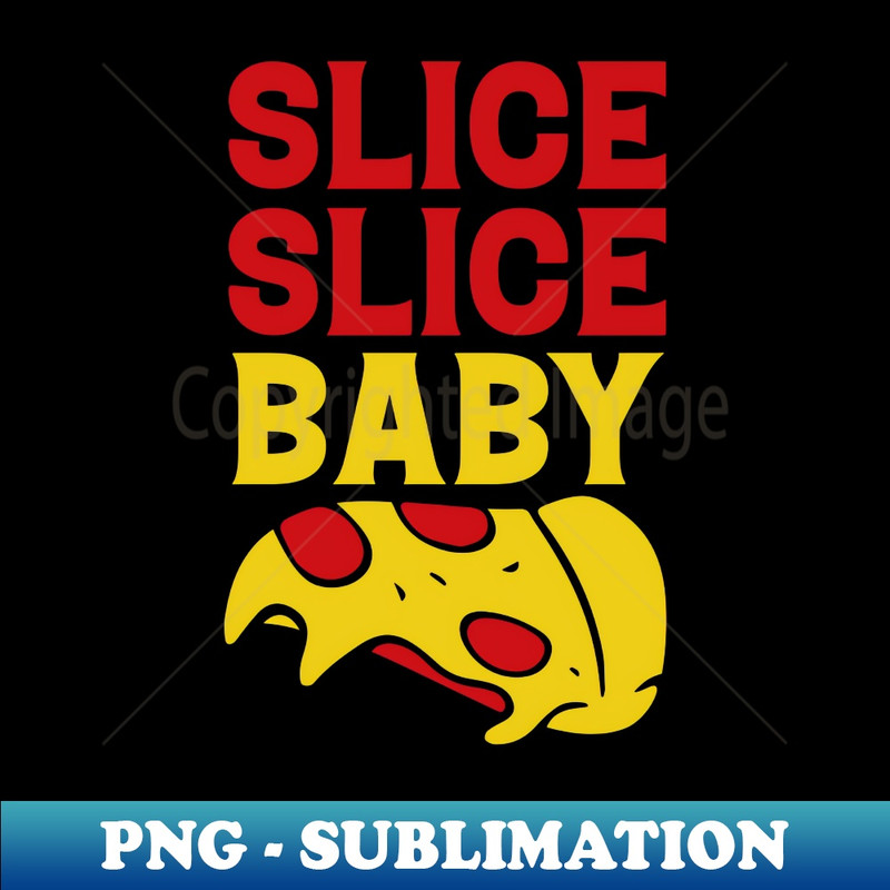 TZ-20231114-19030_Slice Baby Slice funny Pizza Quote 3946.jpg