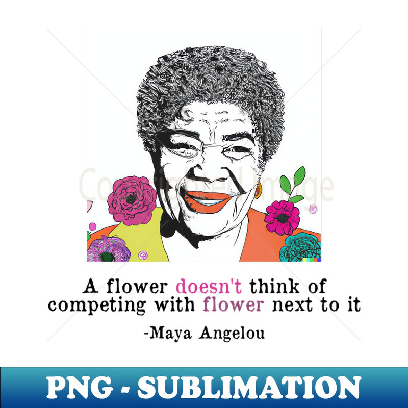 UF-20231114-14151_Maya Angelou Self Love Quote - Inspirational Flower Quote 2605.jpg