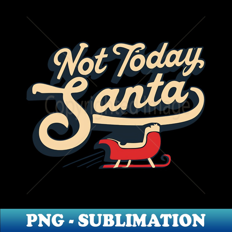 UG-20231114-15750_Not Today Santa - Funny Santa Claus Naughty List Christmas 5911.jpg