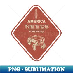 america needs farmers - instant sublimation digital download - transform your sublimation creations