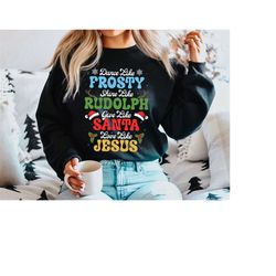 dance like frosty shine like rudolph, give like santa love like jesus sweatshirt, christmas gift shirt, holiday shirt, c