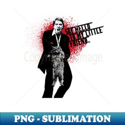 say hello to my little friend cat version - premium png sublimation file - revolutionize your designs