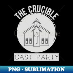 the crucible cast party theatre nerds - png sublimation digital download - stunning sublimation graphics