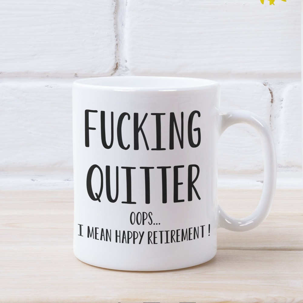 Retirement Gift Fucking Quitter I Mean Happy Retirement Funny Retirement Gifts Retirement Mug Retirement Gifts for Women for Men Coworker.jpg