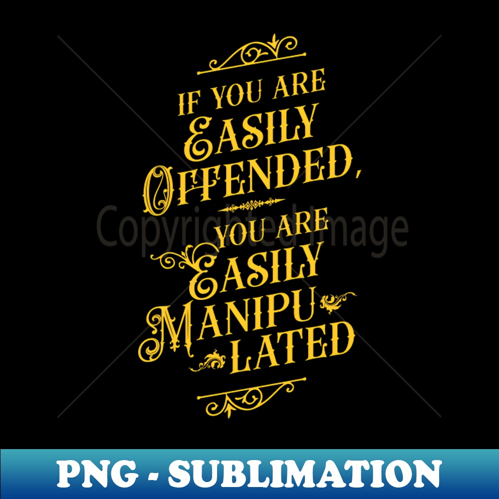 UZ-20231114-11452_If You Are Easily Offended You Are Easily Manipulated 2 - Wisdom 1638.jpg