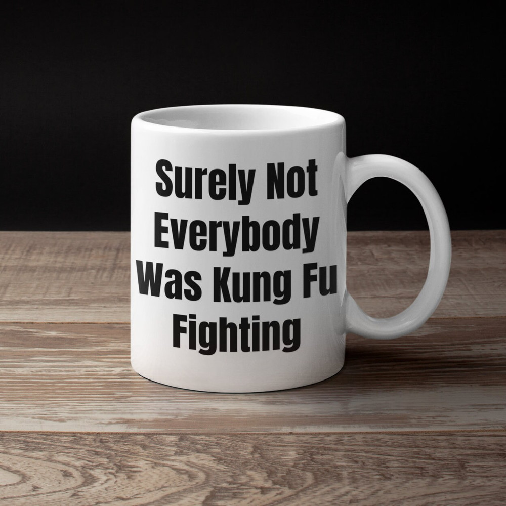 Surely Not Everyone Was Kung Fu Fighting Coffee Mug, Big Coffee Mug, Kung Fu Mug, Karate , Judo , Funny Fighting Mug, Martial Arts.jpg