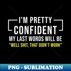 i am pretty confident funny saying - creative sublimation png download - perfect for personalization