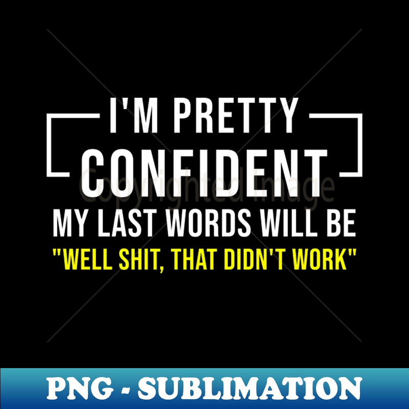 VE-20231114-10830_I Am Pretty Confident Funny Saying 5676.jpg
