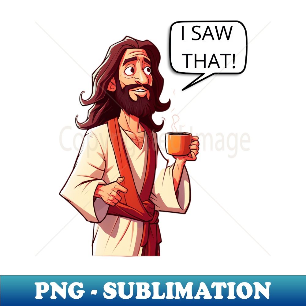 VG-20231114-11253_I Saw That Jesus funny Meme 3212.jpg