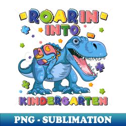 roaring kindergarten dinosaur t rex back to school boys - premium png sublimation file - fashionable and fearless