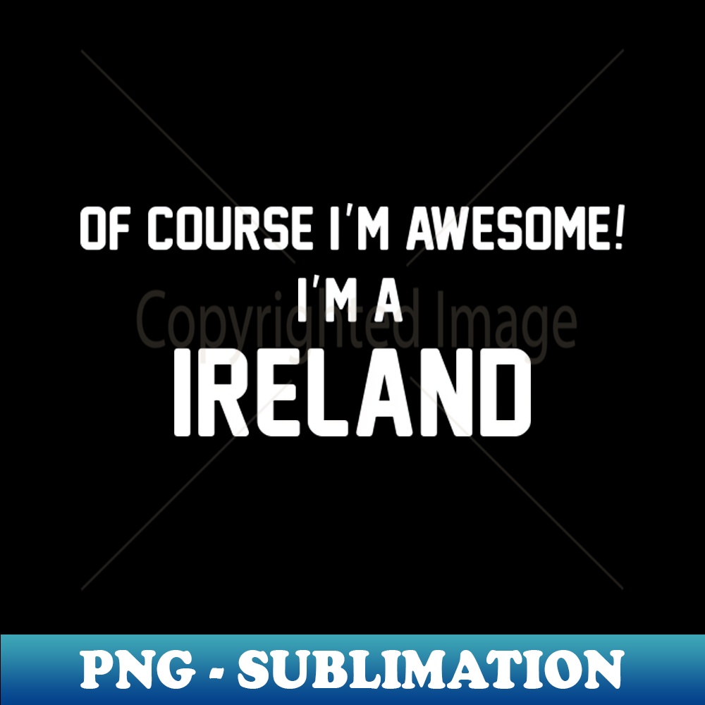 VX-20231114-15847_Of Course Im Awesome Im A Ireland Ireland Surname 1131.jpg