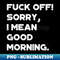 VX-20231114-8243_Fuck Off Sorry I Mean Good Morning Funny Vintage Retro White 1506.jpg