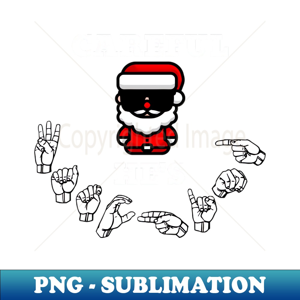 VY-20231114-3789_Careful Santa Is Watching American Sign Language ASL Christmas Xmas Design 7751.jpg