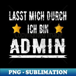 informatiker lasst mich durch ich bin admin informatik - instant sublimation digital download - stunning sublimation graphics