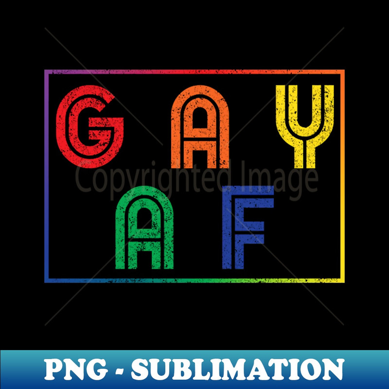 WC-20231114-8843_GAY AF LGBT Gay Pride Homosexual Rights Rainbow Motivational 8528.jpg