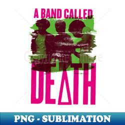 A Band Called Death - High-Resolution PNG Sublimation File - Capture Imagination with Every Detail