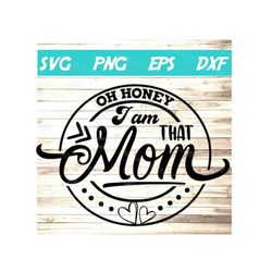 oh honey i am that mom svg