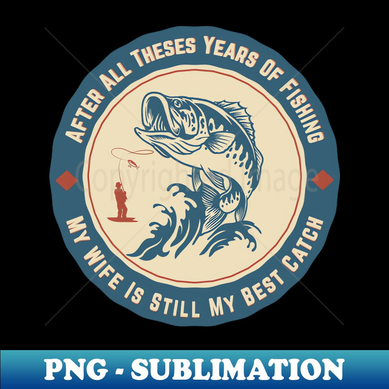 WL-20231114-17658_Retro After All Theses Years Of Fishing My Wife Is Still My Best Catch 1653.jpg