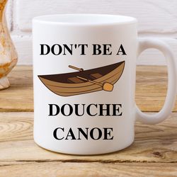 douche canoe mug, dont be a douche canoe mug, funny swear mug