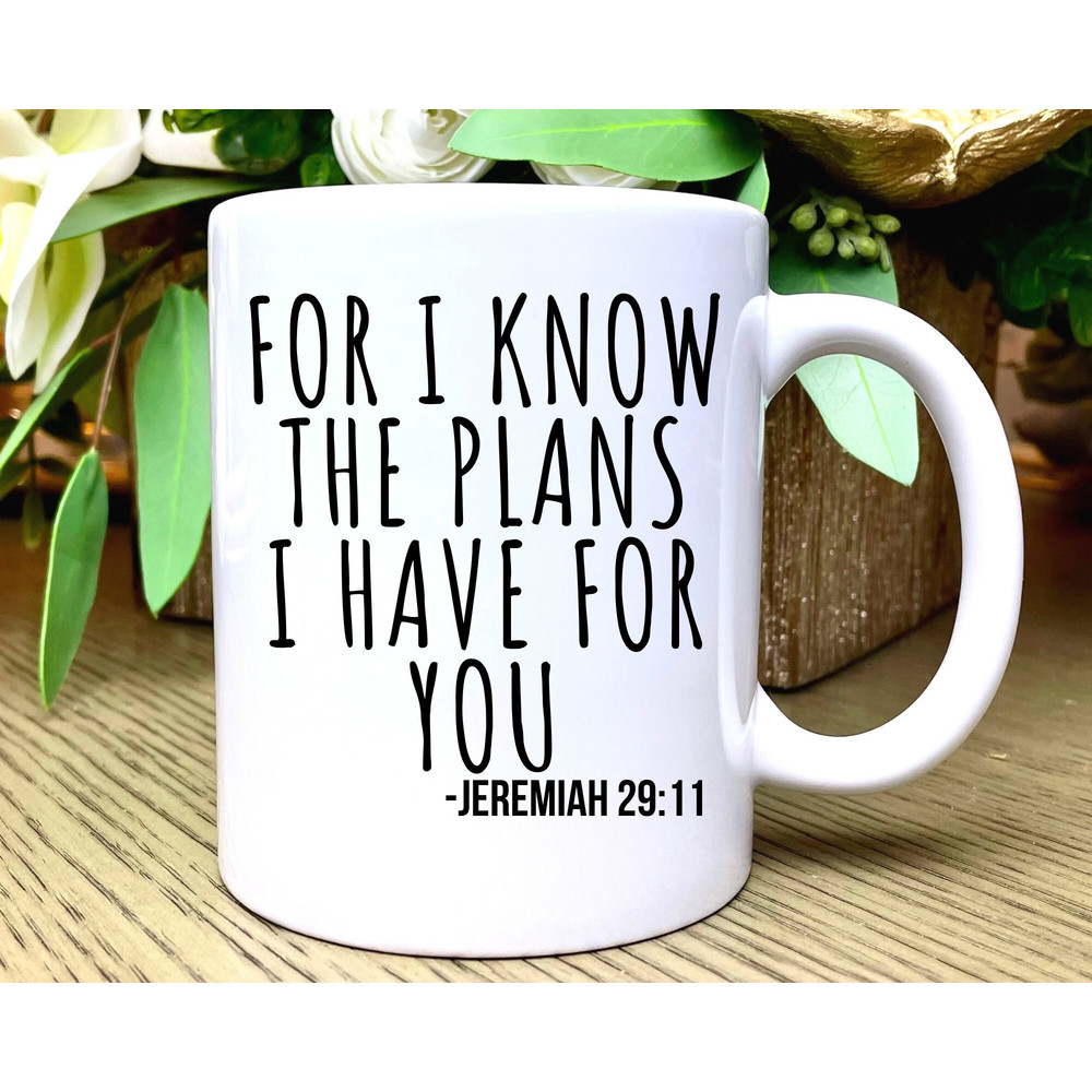 For I Know the Plans I Have For You Mug, Jeremiah 2911, Scripture Coffee Mug, Bible Verse Coffee Mug, Scripture Mug, Christian Coffee Cup.jpg