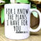 For I Know the Plans I Have For You Mug, Jeremiah 2911, Scripture Coffee Mug, Bible Verse Coffee Mug, Scripture Mug, Christian Coffee Cup.jpg