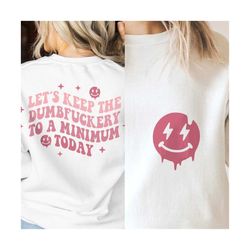 let's keep the dumbfuckery to a minimum today svg png